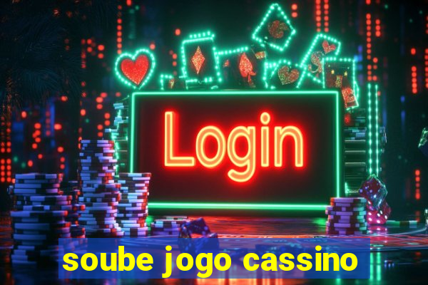 soube jogo cassino